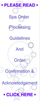 CLICK HERE for New Spa Order Processing Guidelines and Order Confirmation and Acknowledgement